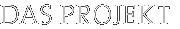 Das Projekt